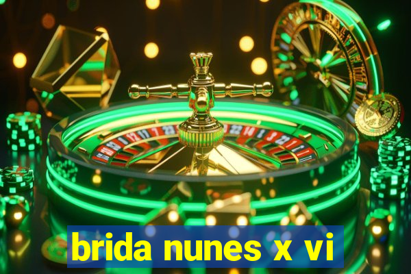 brida nunes x vi